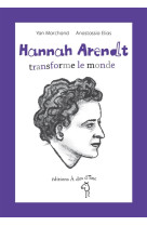 HANNAH ARENDT, TRANSFORME LE MONDE - YANN MARCHAND - les Ed. A dos d'âne