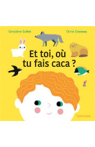 ET TOI, OU TU FAIS CACA ? - COLLET GERALDINE / C - SARBACANE