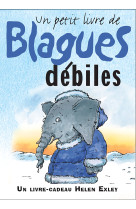 PETIT LIVRE DE BLAGUES DEBILES - HELEN EXLEY - EXLEY