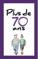 PLUS DE SOIXANTE DIX ANS / UNE CELEBRATION HILARANTE DE L-AGE ET DE LA VIE - HELEN EXLEY - EXLEY