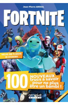 FORTNITE - 100 NOUVEAUX TRUCS A SAVOIR POUR NE PLUS ETRE UN BAMBI ! - ABIDAL JEAN-PIERRE - OMAKE BOOKS