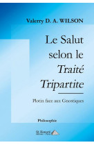 SALUT SELON LE TRAITE TRIPARTITE (LE) : PLOTIN FACE AUX GNOSTIQUES - WILSON VALERRY D. A. - HONORE EDITIONS