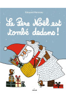 PERE NOEL EST TOMBE DEDANS ! - MANCEAU EDOUARD - MILAN