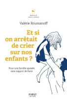 ET SI ON ARRETAIT DE CRIER SUR NOS ENFANTS ? - ROUMANOFF VALERIE - FIRST