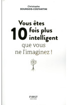 VOUS ETES 10 FOIS PLUS INTELLIGENT QU-ON NE VOUS NE L-IMAGINEZ - BOURGOIS-COSTANTINI - FIRST