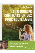 LEUR DONNER CONFIANCE EN EUX POUR TOUTE LA VIE - AIDER SES ENFANTS A TROUVER LES CLES DE L-AUTONOMIE - RENAULD JULIE - EYROLLES