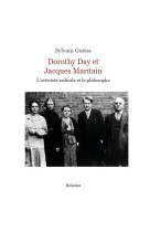 DOROTHY DAY ET JACQUES MARITAIN - L-ACTIVISTE RADICALE ET LE PHILOSOPHE - GUENA SYLVAIN - DU LUMIGNON