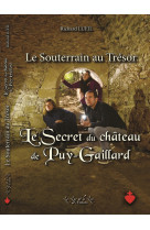 SOUTERRAIN AU TRESOR TOME 2 SECRET DU CHATEAU DE PUY-GAILLARD - Richard LUEIL - LYS ET LIN