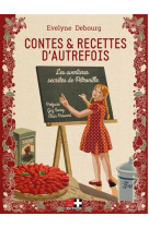 CONTES ET RECETTES D-AUTREFOIS LES AVENTURES SECRETES DE PETRONILLE - Évelyne Debourg - M PLUS