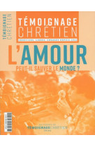 AMOUR SAUVERA LE MONDE REVUE TEMOIGNAGE CHRETIEN - PEDOTTI CHRISTINE - NC