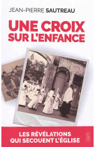 CROIX SUR L-ENFANCE (UNE) - SAUTREAU JEAN PIERRE - DU LUMIGNON