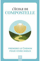 ECOLE DE COMPOSTELLE - PRENDRE LE CHEMIN POUR MIEUX VIVRE - COLLECTIF - DU LUMIGNON