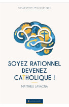 SOYEZ RATIONNEL, DEVENEZ CATHOLIQUE ! - ASSOCIATION MARIE DE - BOOKS ON DEMAND