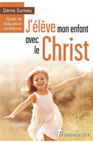 J-ELEVE MON ENFANT AVEC LE CHRIST - DENIS SUREAU - BOOKS ON DEMAND