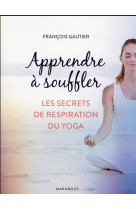 APPRENDRE A SOUFFLER - GAUTIER FRANCOIS - Marabout