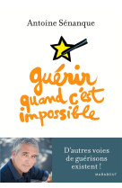 GUERIR QUAND C-EST IMPOSSIBLE - SENANQUE ANTOINE - MARABOUT