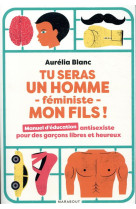 TU SERAS UN HOMME FEMINISTE MON FILS - BLANC AURELIA - MARABOUT