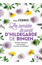 REMEDES DE SANTE D-HILDEGARDE DE BINGEN - NOUVELLE EDITION - FERRIS PAUL - MARABOUT