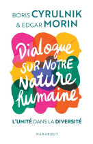 DIALOGUE SUR NOTRE NATURE HUMAINE / L-UNITE DANS LA DIVERSITE - BORIS CYRULNIK ET MORIN - MARABOUT