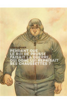 PENDANT QUE LE ROI DE PRUSSE.. T1 PENDANT Q UE LE ROI DE PRUSSE FAISAIT LA GUERRE, QUI - ZIDROU - Dargaud