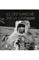 ILS ONT MARCHE SUR LA LUNE - 50 ANS D-EPOPEE PHOTOGRAPHIQUE - BIZONY PIERS - DELACHAUX