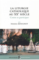 LA LITURGIE CATHOLIQUE AU XXE SIECLE - MOULINET DANIEL - BEAUCHESNE