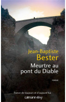 MEURTRE AU PONT DU DIABLE - BESTER JEAN-BAPTISTE - Calmann-Lévy