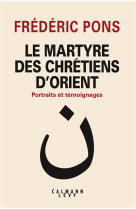 MARTYRE DES CHRETIENS D-ORIENT - PONS FREDERIC - Calmann-Lévy