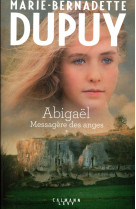 MESSAGERE DES ANGES - ABIGAEL T1 - DUPUY M-B. - CALMANN-LEVY