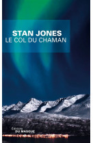 COL DU CHAMAN - JONES STAN - Ed. du Masque