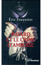 BAYARD ET LE CRIME D-AMBOISE - FOUASSIER ERIC - Ed. du Masque