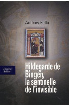 HILDEGARDE DE BINGEN LA SENTINELLE DE L-INV ISIBLE - FELLA AUDREY - COURRIER LIVRE