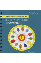 CAHIER MANDALAS POUR APPRENDRE A COMPTER (M ON) - TROYON ARMELLE - Courrier du livre