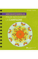 CAHIER MANDALAS POUR DECOUVRIR LA CAMPAGNE (MON) - TROYON ARMELLE - Courrier du livre