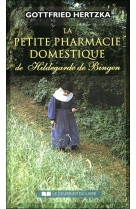 PETITE PHARMACIE DOMESTIQUE DE HILDEGARDE DE BINGEN (LA) - HERTZKA GOTTFRIED - Courrier du livre