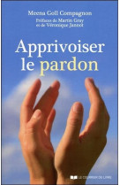 APPRIVOISER LE PARDON - GOLL COMPAGNON MEENA - Courrier du livre