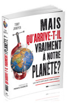 MAIS QU-ARRIVE-T-IL VRAIMENT A NOTRE PLANETE ? - JUNIPER TONY - Courrier du livre