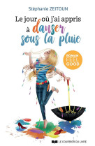 JOUR OU J-AI APPRIS A DANSER SOUS LA PLUIE (LE) - ZEITOUN STEPHANIE - COURRIER LIVRE