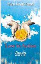 LOVE IN ACTION - THICH NHAT HANH - DANGLES