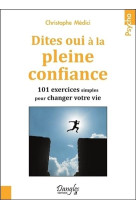 DITES OUI A LA PLEINE CONFIANCE - 101 EXERC ICES SIMPLES POUR CHANGER VOTRE VIE - MEDICI CHRISTOPHE - Dangles