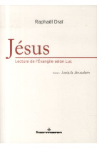 JESUS,LECTURE DE L-EVANGILE SELON LUC-TOME 1 - DRAI RAPHAEL - Hermann