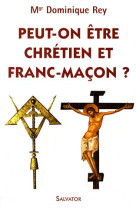 PEUT ON ETRE CHRETIEN ET FRANC MACON - DOMINIQUE REY - SALVATOR