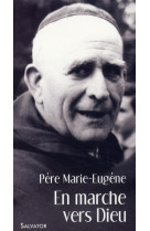 EN MARCHE VERS DIEU AVEC LE PERE MARIE-EUGE NE - PERE MARIE-EUGENE - SALVATOR