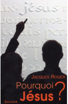 POURQUOI JESUS ? - J. ROGER - SALVATOR