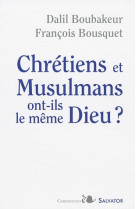 CHRETIENS ET MUSULMANS ONT-ILS LE MEME DIEU - BOUSQUET / BOUBAKEUR - SALVATOR