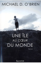 ILE AU COEUR DU MONDE - MICHAEL D. O-BRIEN . - SALVATOR