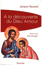 A LA DECOUVERTE DU DIEU AMOUR - JACQUES RAVANEL - SALVATOR