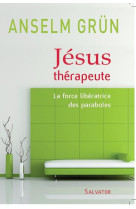 JESUS THERAPEUTE LA FORCE LIBERATRICE DES P ARABOLES - ANSELM GRUN - SALVATOR