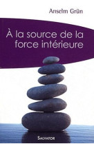 A LA SOURCE DE LA FORCE INTERIEURE POCHE - ANSELM GRUN . - SALVATOR