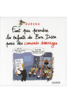 FAUT-PAS PRENDRE LES ENFANTS DU BON DIEU POUR DES CANARDS SAUVAGES - GUEZOU - SALVATOR